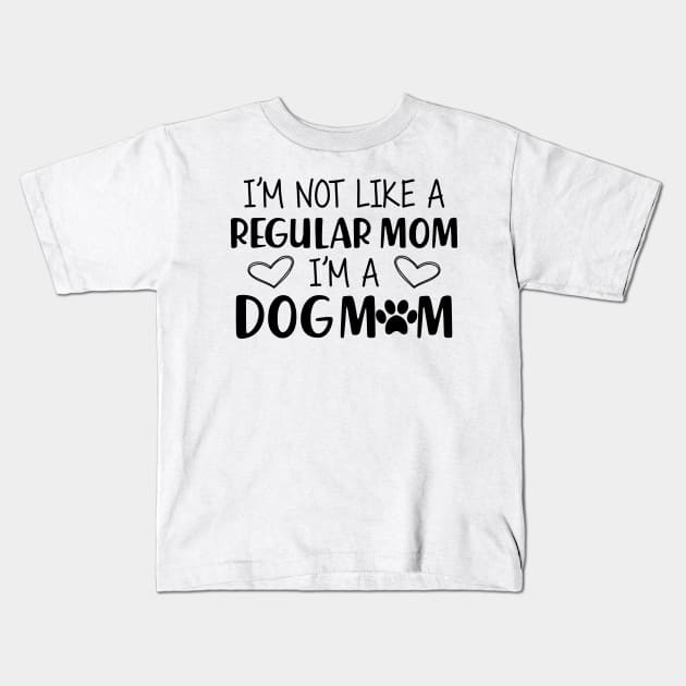 Dog Mom - I'm like a regular mom I'm a dog mom Kids T-Shirt by KC Happy Shop